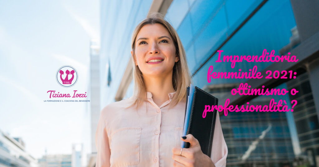 Imprenditoria femminile 2021: ottimismo o professionalità?