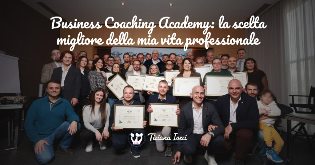 Business Coaching Academy: la migliore scelta della mia vita professionale